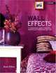 Wall Effects: A Comprehensive Guide to Decorating, Disguising and Transforming Your Walls, Katie Ebben 