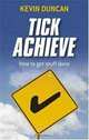 Tick Achieve: How to Get Stuff Done, Kevin Duncan 