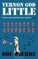 Vernon God Little: A 21st Century Comedy in the Presence of Death (Man Booker Prize), D. B. C. Pierre 