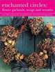 Enchanted Circles : Flower Garlands, Swags and Wreaths, Fiona Barnett 