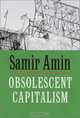 Obsolescent Capitalism : Contemporary Politics and Global Disorder, Samir Amin 