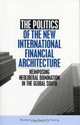 The Politics of the New International Financial Architecture : Reimposing Neoliberal Domination in the Global South, Susanne Soederberg 