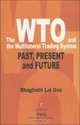 The WTO and the Multilateral Trading System : Past, Present and Future, Bhagirath L. Das 