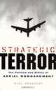 Strategic Terror: The Politics and Ethics of Aerial Bombardment, Beau Grosscup 