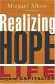Realizing Hope: Life beyond Capitalism, Michael Albert 