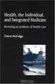 Health, the Individual, and Integrated Medicine: Revisiting an Aesthetic of Health Care, David Aldridge 