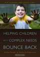 Helping Children with Complex Needs Bounce Back: Resilient Therapy for Parents and Professionals, Kim Aumann, Angie Hart 