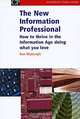 The New Information Professional: How to Thrive in the Information Age Doing What You Love, Sue Myburgh 