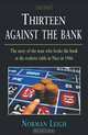 Thirteen Against the Bank: The True Story of How a Roulette Team Broke the Bank with an Unbeatable System, Norman Leigh 