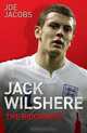 Jack Wilshere: The Biography. Joe Jacobs, Joe Jacobs 