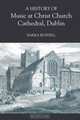 A History of Music at Christ Church Cathedral, Dublin, Barra Boydell 