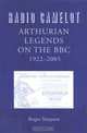 Radio Camelot: Arthurian Legends on the BBC: 1922-2005, Roger Simpson 