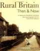 Rural Britain Then & Now: A Celebration of the British Countryside Featuring Photographs from the Francis Frith Collection, Roger Hunt 