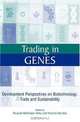 Trading in Genes: Development Perspectives on Biotechnology, Trade and Sustainability, 