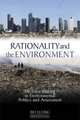 Rationality and the Environment: Decision Making in Environmental Politics and Assessment, Bo Elling 