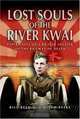 LOST SOULS OF THE RIVER KWAI : Experiences of a British Soldier on the Railway of Death, Bill Read 
