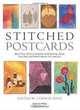 Stitched Postcards: Beautiful Textile Designs in Miniature Using Quilting and Mixed Media Techniques, 