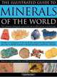 Illustrated Guide to Minerals of the World: The ultimate field guide and visual aid to 250 species and varieties, featuring in-depth profiles and 400 color ... mineral-forming environments of the world, John Farndon 