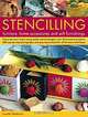 Stencilling Furniture, Home Accessories & Soft Furnishings: Decorate Your Home Using Stylish Stencil Designs: Over 40 Practical Projects, 400 Step-by-Step... Instructions for All the Basic Techniques, Lucinda Ganderton 