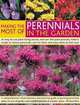Making the Most of Perennials in the Garden: A comprehensive visual directory and practical guide to growing perennial plants to suit all garden styles ... 300 beautiful color pictures make it simple, Richard Bird 
