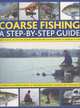 Coarse Fishing: A Step-by-Step Guide: Expert Advice On The Fish To Go For, How To Find Them And The Best Fishing Techniques To Use, Tony Miles 