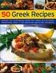 50 Greek Recipes: Authentic and mouth-watering recipes from Greece and the Eastern Mediterranean shown in 200 easy-to-use step-by-step photographs, Joanna Farrow 
