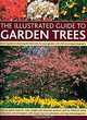 The Illustrated Guide to Garden Trees: An A-Z Guide to Choosing the Best Trees for Your Garden, with 230 Stunning Photographs, Mike Buffin 