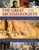 The Great Archaeologists: The lives and legacy of the people who discovered the world