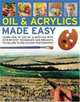 Oils and Acrylics Made Easy: Learn how to use oils and acrylics with step-by-step techniques and projects, in 150 color photographs, Hazel Harrison 