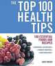 The Top 100 Health Tips: 100 Essential Foods and Recipes, Janet Wright 