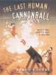 The Last Human Cannonball: And Other Small Journeys In Search Of Great Men, Byron Rogers 