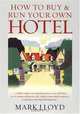 How to Buy and Run Your Own Hotel (How to), Mark Lloyd 