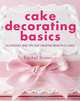 Cake Decorating Basics: Techniques and Tips for Creating Beautiful Cakes, Rachel Brown 