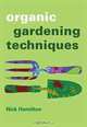 Organic Gardening Techniques, Nick Hamilton 