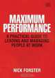 Maximum Performance: A Practical Guide To Leading And Managing People At Work, Nick Forster 