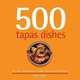 500 Tapas Dishes: The Only Compendium of Tapas Dishes You
