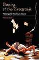 Dancing at the Crossroads: Memory and Mobility in Ireland, Helena Wulff 