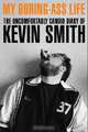 My Boring Ass Life: The Uncomfortably Candid Diary of Kevin Smith, Kevin Smith 