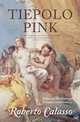 Tiepolo Pink. Roberto Calasso, Roberto Calasso 