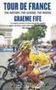 Tour de France: The History, the Legend, the Riders, Graeme Fife 