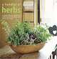 A Handful of Herbs: Inspiring Ideas for Gardening, Cooking, and Decorating Your Home With Herbs, Barbara Segall, Louise Pickford, Rose Hammick 
