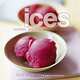 Ices: Sorbets, Granitas, Sherbets, and More, Sunil Vijayackar 