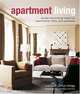 Apartment Living: Stylish Decorating Ideas for Apartments, Lofts, and Duplexes, Caroline Clifton-Mogg 