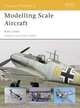 Modelling Scale Aircraft (Osprey Modelling), Brett Green 