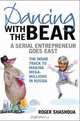 Dancing with the Bear: A Serial Entrepreneur Goes East, Roger Shashoua 
