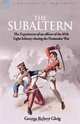 The Subaltern: the Experiences of an Officer of the 85th Light Infantry During the Peninsular War, G. R. Gleig 