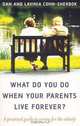 What Do You Do When Your Parents Live Forever?: A practical guide to caring for the elderly, Dan Cohn-Sherbok 