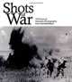 Shots of War: 150 Years of Dramatic Photography from the Battlefield, Paul Brewer 