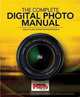The Complete Digital Photo Manual: Your #1 Guide for Better Photography (Practical Photography), Digital Photo magazine, Practical Photography magazine 