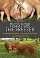 Pigs for the Freezer: A Guide to Small-Scale Production, Linda McDonald-Brown 